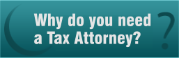 Why do you need a Tax Attorney